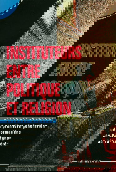 Instituteurs entre politique et religions : la première génération de normaliens en Bretagne au XIXe siècle