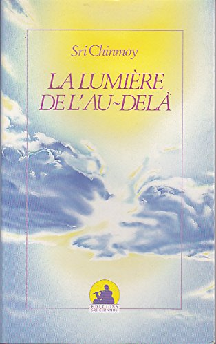 La lumière de l'au-delà : l'enseignement de sri Chinmoy