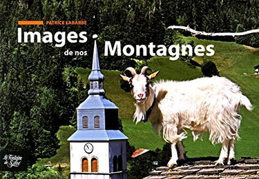 Images de nos Montagnes: Le Beaufortain le pays du bonheur