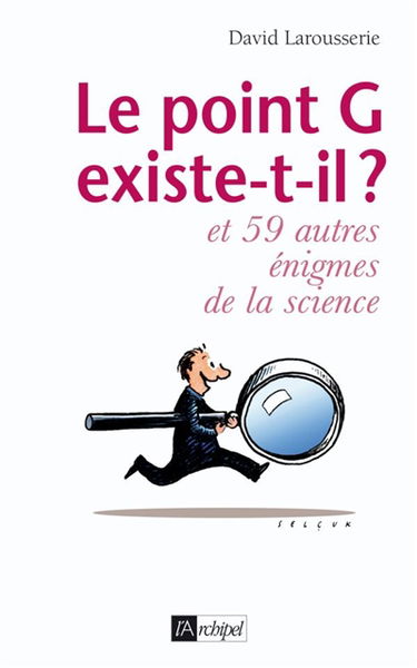 Le point G existe-t-il ? : et 59 autres énigmes de la science