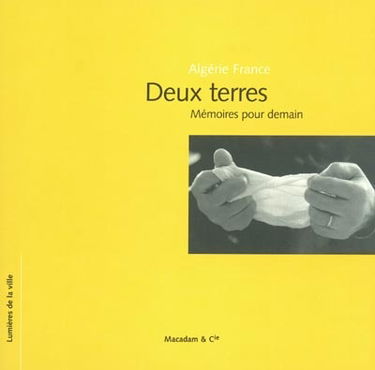 Algérie France, deux terres : mémoires pour demain