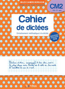 Cahier de dictées CM2, 10-11 ans : entraînement méthodique à la dictée : nouveau programme 2018