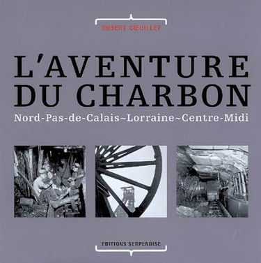 L'aventure du charbon : Nord-Pas-de-Calais, Lorraine, Centre-Midi