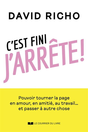 C'est fini j'arrête ! : pouvoir tourner la page en amour, en amitié, au travail... et passer à autre chose