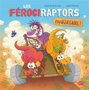 Les férociraptors. Vol. 2. Paniquosaure !