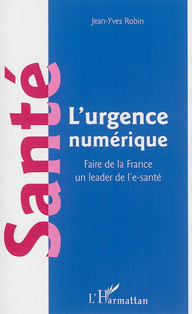 Santé : l'urgence numérique : faire de la France un leader de l'e-santé