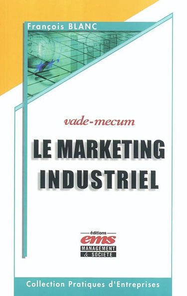 Le marketing industriel, vade-mecum