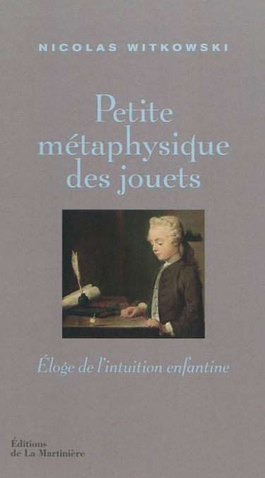 Petite métaphysique des jouets : éloge de l'intuition enfantine