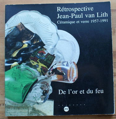 Rétrospective Jean-Paul Van Lith : de l'or et du fer, céramique et verre, 1957-1991