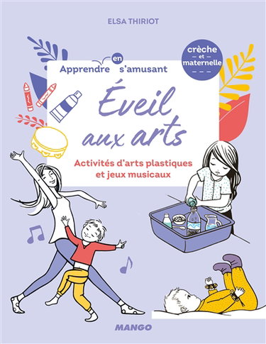 Couverture de Eveil aux arts : activités d'arts plastiques et jeux musicaux : crèche et maternelle