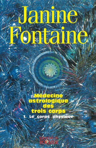 Médecine astrologique des trois corps. Vol. 1. Le corps physique