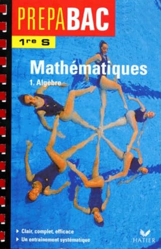 Mathématiques 1ère S: Tome 1, Algèbre