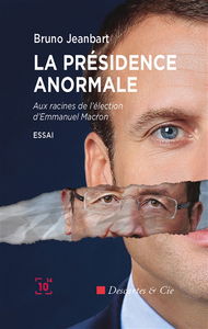 La présidence anormale : aux racines de l'élection d'Emmanuel Macron : essai