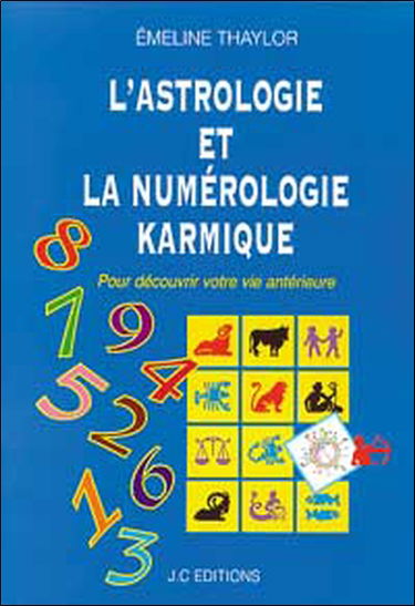 L'astrologie et la numérologie karmique : pour découvrir votre vie antérieure