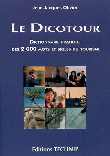Le dicotour : dictionnaire pratique des 2.000 mots et sigles du tourisme
