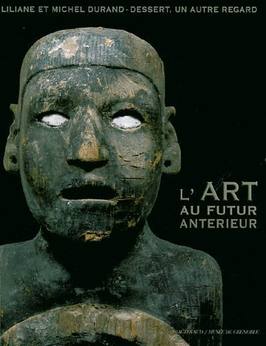 Couverture de L'art au futur antérieur : Liliane et Michel Durand-Dessert, un autre regard : exposition, Grenoble, Musée d'art contemporain, 10 juil. au 4 oct. 2004 par Collectif