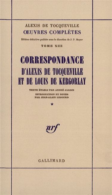 Oeuvres complètes. Vol. 13-1. Correspondance d'Alexis de Tocqueville et de Louis de Kergorlay