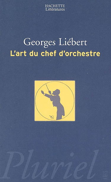 L'art du chef d'orchestre : un choix de textes de Hector Berlioz, Richard Wagner, Felix Weingartner, Bruno Walter, Charles Munch