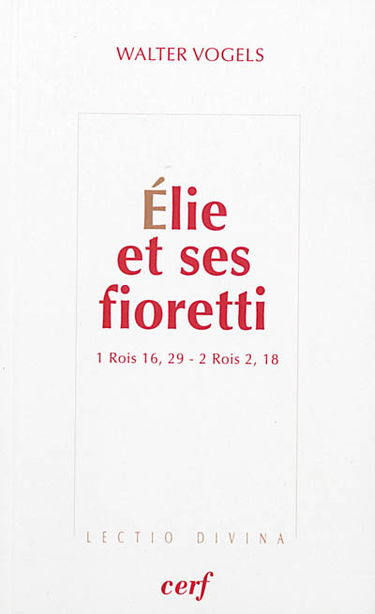 Elie et ses fioretti : 1 Rois 16, 29-2 Rois 2, 18