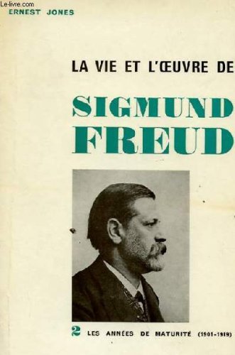Couverture de La Vie et L'oeuvre De Sigmund Freud II: Les Années De maturité (1901-1919)