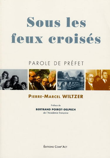 Sous les feux croisés : parole de préfet