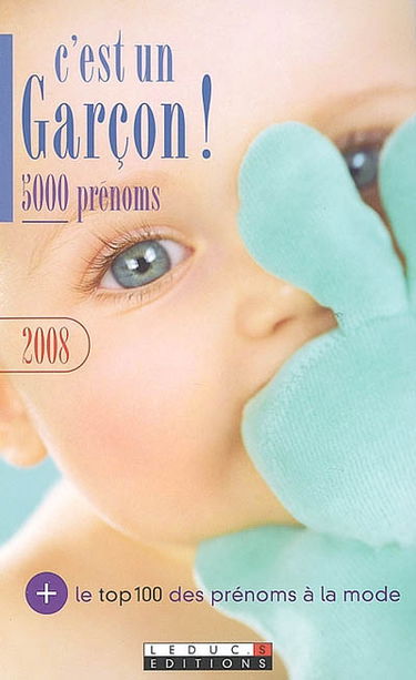 C'est un garçon ! 5.000 prénoms, 2008 : + le top 100 des prénoms à la mode