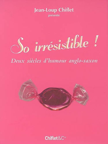 So irrésistible ! : deux siècles d'humour anglo-saxon