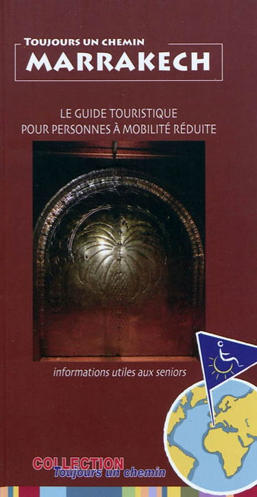 Marrakech : le guide touristique pour personnes à mobilité réduite : informations utiles aux seniors