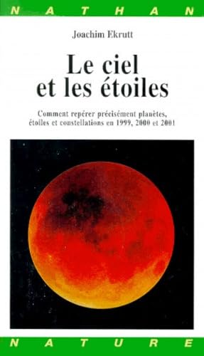 Le ciel et les étoiles 1999-2000-2001 : comment repérer précisément planètes, étoiles et constellations