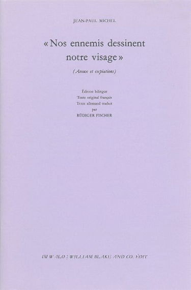 Nos ennemis dessinent notre visage : aveux et expiations. Unsre Feinde zeichnen unsre Gesichter : Geständnisse & Sühnen