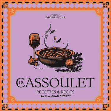 Le cassoulet : recettes & récits