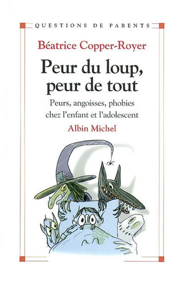 Peur du loup, peur de tout : peurs, angoisses, phobies chez l'enfant et l'adolescent