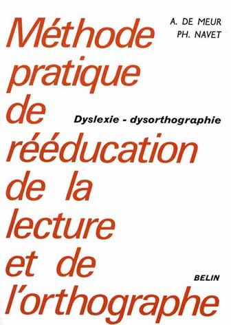 Méthode pratique de rééducation de la lecture et de l'orthographe : dyslexie, dysorthographie