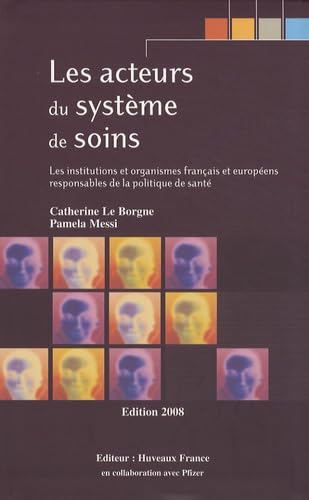 Les acteurs du système de soins: Les institutions et organismes français et européens responsables de la politique de santé