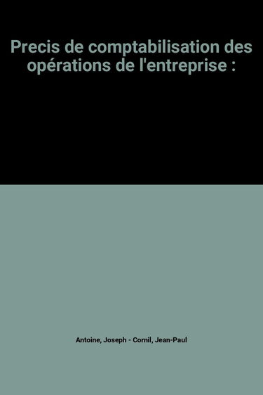 Précis de comptabilisation : pratique des opérations de l'entreprise