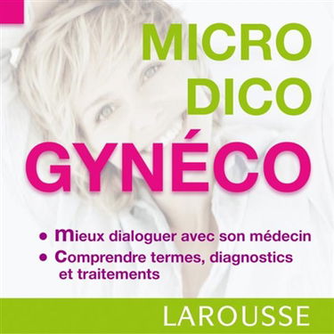 Gynéco : mieux dialoguer avec son gynécologue, comprendre termes, diagnostics et traitements