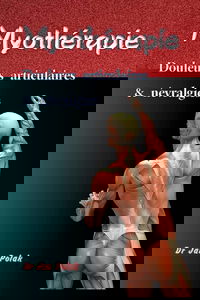 Apports thérapeutiques de la myothérapie : causes et principes thérapeutiques des maladies d'origine traumatique. Vol. 1. Douleurs articulaires et névralgies