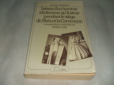 Couverture de Lettres d'un homme à la femme qu'il aime pendant le siège de Paris et la Commune. Correspondance présentée par Pierre Lary.