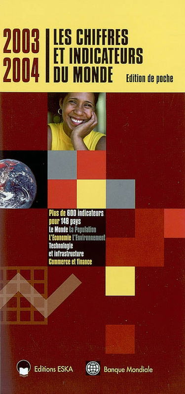 Les chiffres et indicateurs du monde 2003 2004 : plus de 600 indicateurs pour 148 pays : le monde, la population, l'économie, l'environnement, technologie et infrastructure, commerce et finance