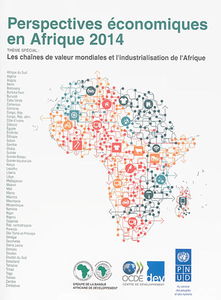Perspectives économiques en Afrique, 2014 : les chaînes de valeur mondiales et l'industrialisation de l'Afrique