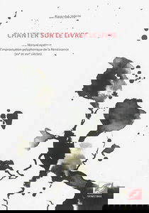 Chanter sur le livre : manuel pratique d'improvisation polyphonique de la Renaissance (XVe et XVIe siècles)