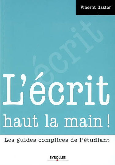 L'écrit haut la main ! : les guides complices de l'étudiant