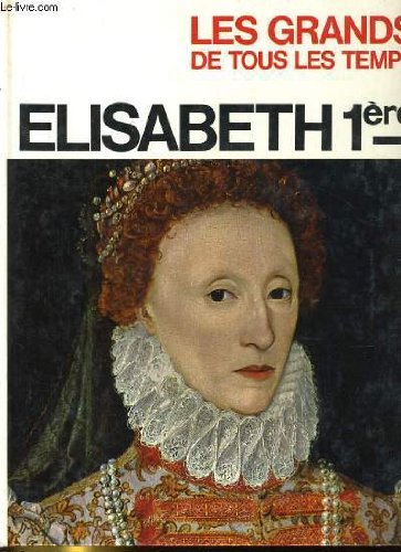 Couverture de Elisabeth 1ere. les grands de tous les temps