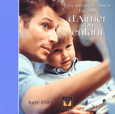 Les Merveilleuses Facons D'Aimer Son Enfant
