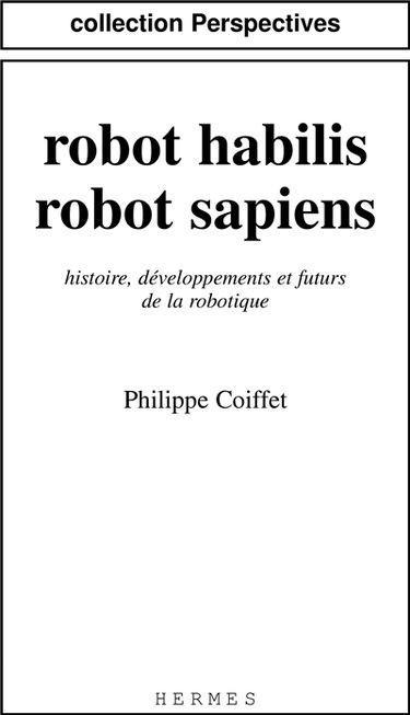 Robot habilis, robot sapiens : histoire, développements et futurs de la robotique