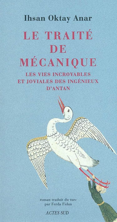 Le traité de mécanique : les vies incroyables et joviales des ingénieux d'antan