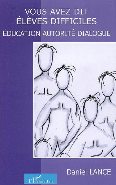 Vous avez dit élèves difficiles ? : éducation, autorité, dialogue