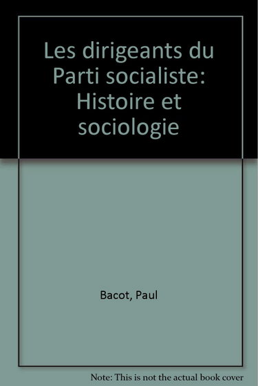 Couverture de Les Dirigeants du Parti socialiste : Histoire et sociologie