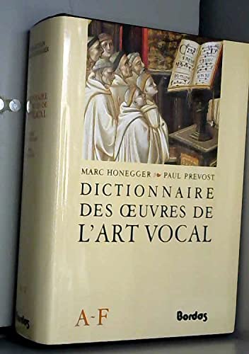 Dictionnaire des Oeuvres de L'Art Vocal - Tome 1 - A/F
