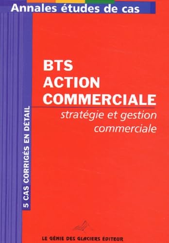 Annales stratégie et gestion commerciale BTS Action commerciale: Etudes de cas